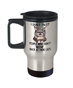 MORI-TM, Travel Mug - I Don't Trust People Who Don't Meow Back At Their Cats 14oz Stainless Steel Double Wall Coffee Cup with Handle and Lid – Best Funny Cat Gift for Men Women Dad Mom Boy Girl