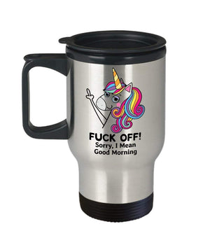 Funny Unicorn Travel Mug Fuck Off Sorry I Mean Good Morning Birthday Christmas Gift Idea For Men Women 14oz Stainless Steel - Coffee Mug,Beer mug,Travel Mug